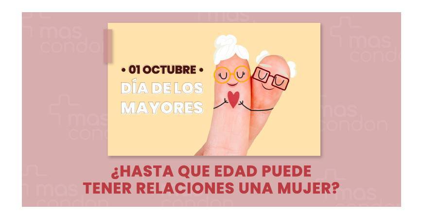 Día de los Mayores - 1 de Oct – Hasta que edad puede tener relaciones una mujer